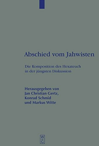 Abschied vom Jahwisten: Die Komposition des Hexateuch in der jüngsten Diskussion (Beihefte zur Zeitschrift für die alttestamentliche Wissenschaft, 315)