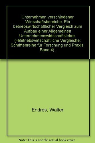 Unternehmen verschiedener Wirtschaftsbereiche: Ein betriebswirtschaftlicher Vergleich zum Aufbau einer Allgemeinen Unternehmenswirtschaftslehre