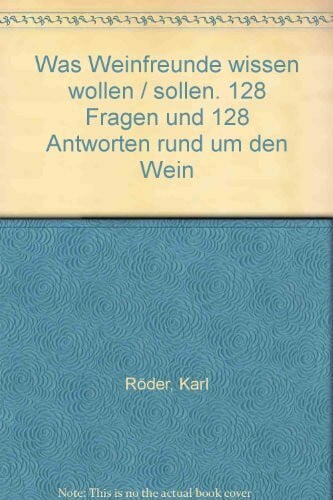 Was Weinfreunde wissen wollen / sollen. 128 Fragen und 128 Antworten rund um den Wein
