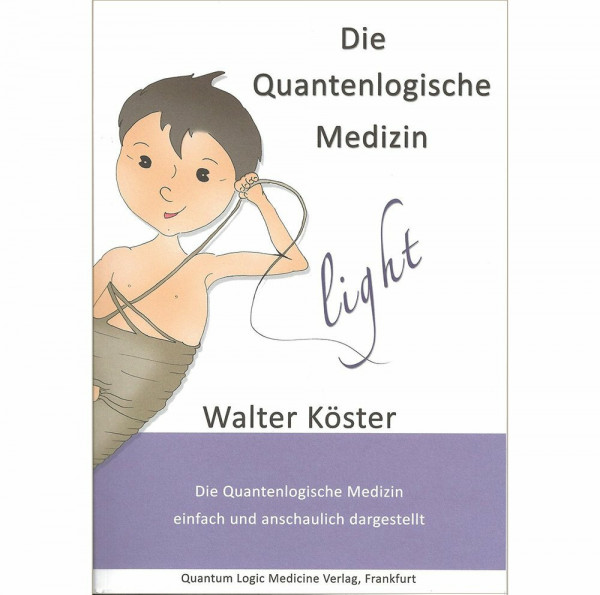 Die Quantenlogische Medizin light: Die Quantenlogische Medizin einfach und anschaulich dargestellt