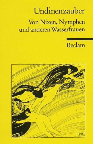 Undinenzauber: Geschichten und Gedichte von Nixen, Nymphen und anderen Wasserfrauen (Reclams Universal-Bibliothek)