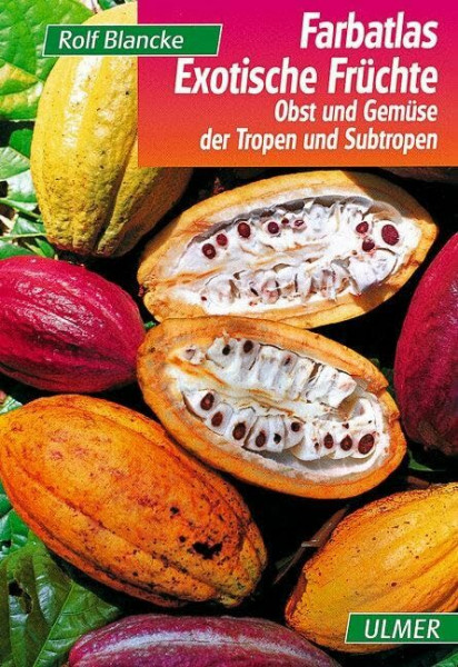 Exotische Früchte: Obst und Gemüse der Tropen und Subtropen (Farbatlanten)