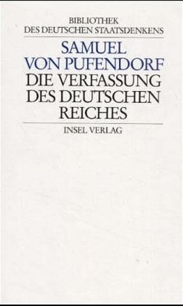 Bibliothek des deutschen Staatsdenkens: Band 4: Samuel von Pufendorf: Die Verfassung des Deutschen Reiches