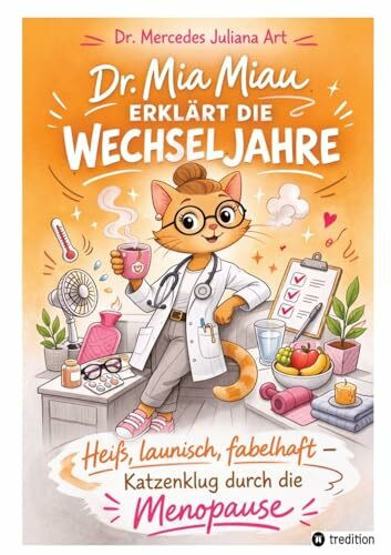 Heiß, launisch, fabelhaft.: Wenn die Hormone schnurren und manchmal fauchen. Ein katzenkluger Ratgeber für die Wechseljahre. (Die Dr.-Mia-Miau-Reihe)
