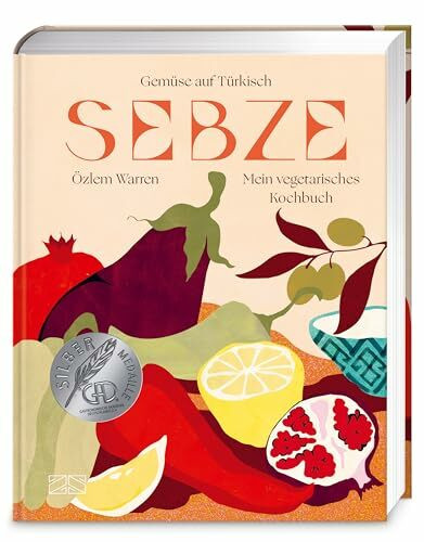 Sebze – Gemüse auf Türkisch: Mein vegetarisches Kochbuch – ein Fest für alle Sinne! | Deutscher Kochbuchpreis 2025 GOLD