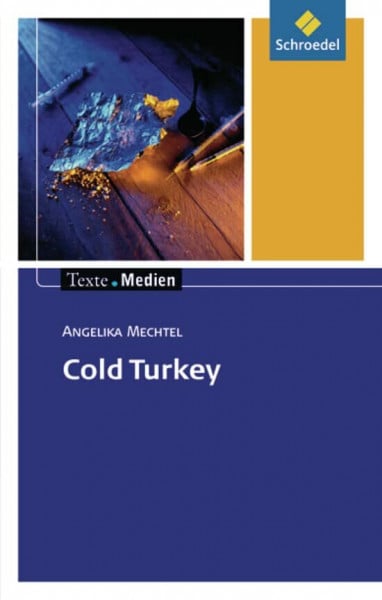 Texte.Medien: Angelika Mechtel: Cold Turkey: Textausgabe mit Materialien: Kinder- und Jugendbücher ab Klasse 9 / Angelika Mechtel: Cold Turkey: ... Kinder- und Jugendbücher ab Klasse 9)