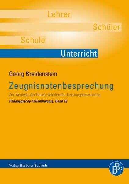 Zeugnisnotenbesprechung: Zur Analyse der Praxis schulischer Leistungsbewertung (Pädagogische Fallanthologie)