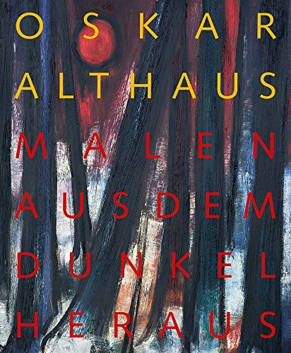 Oskar Althaus: Malen aus dem Dunkel heraus