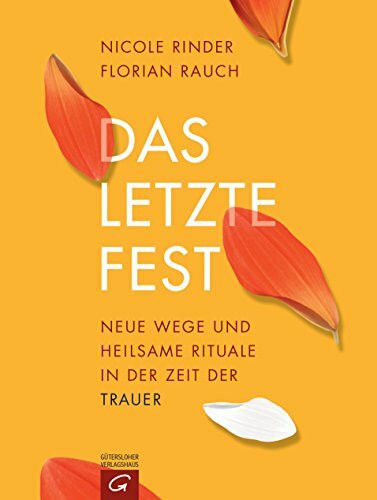 Das letzte Fest: Neue Wege und heilsame Rituale in der Zeit der Trauer