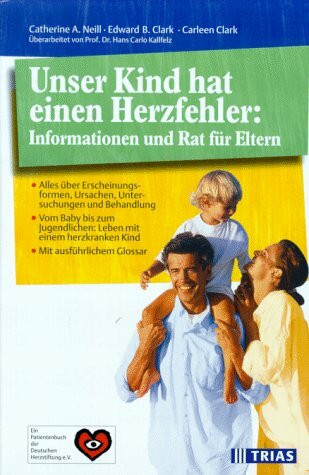 Unser Kind hat einen Herzfehler: Informationen und Rat für Eltern: Alles über Erscheinungsformen, Ursachen, Untersuchungen und Behandlung. Vom Baby ... Patientenbuch der Deutschen Herzstiftung e.V.