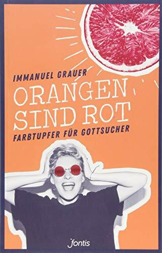 Orangen sind rot: Farbtupfer für Gottsucher