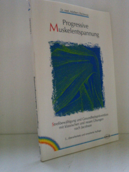 Progressive Muskelentspannung: Streßbewältigung und Gesundheitsprävention mit klassischen und neuen Übungen nach Jacobson