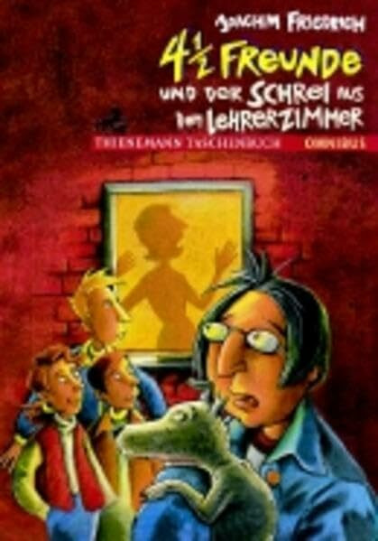 4 1/2 Freunde und der Schrei aus dem Lehrerzimmer: Ab 10 Jahren