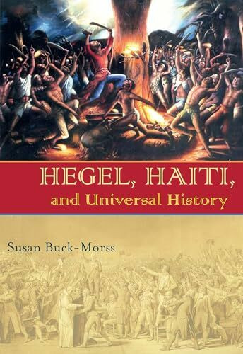 Hegel, Haiti, and Universal History (Illuminations: Cultural Formations of the Americas)