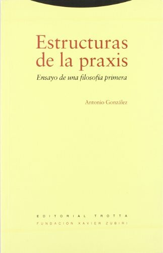 Estructuras de la praxis : ensayo de una filosofía primera (Estructuras y Procesos. Filosofía)