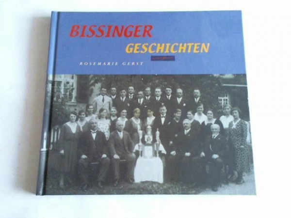 Bissinger Geschichten: Erlebtes und Erzähltes gesammelt und aufgeschrieben