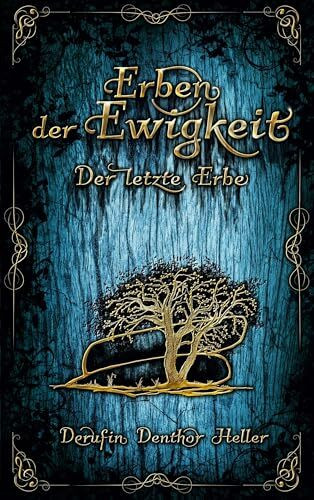 Erben der Ewigkeit: Der letzte Erbe, Phantastischer Schauerroman, Düstere Grundstimmung, aufregend, anders & altbewährt (Band 3)