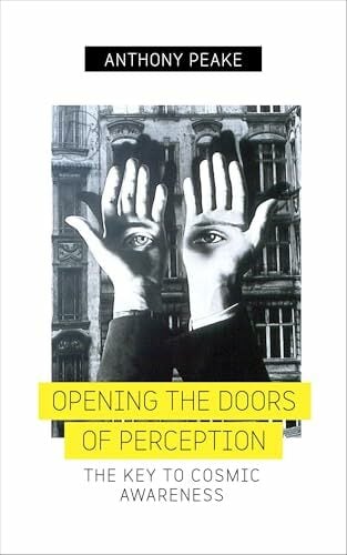 Opening The Doors of Perception: The Key to Cosmic Awareness Opening The Doors of Perception: The Key to Cosmic Awareness