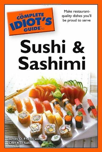 The Complete Idiot's Guide to Sushi and Sashimi (Complete Idiot's Guides)