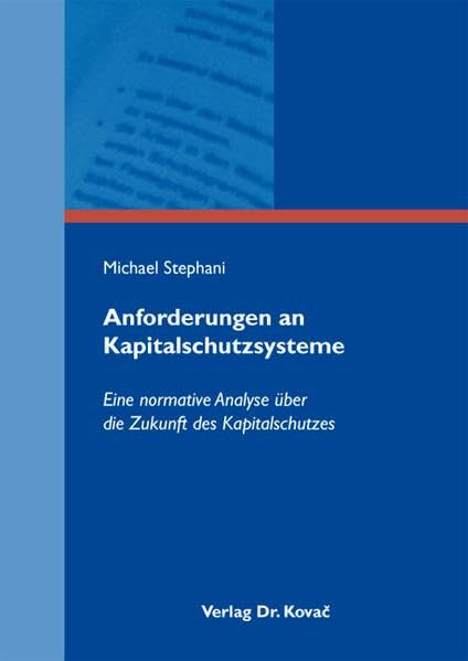 Anforderungen an Kapitalschutzsysteme: Eine normative Analyse über die Zukunft des Kapitalschutzes (Schriften zum Betrieblichen Rechnungswesen und Controlling)