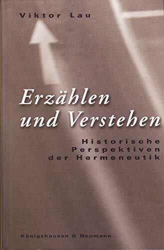 Erzählen und Verstehen: Historische Perspektiven der Hermeneutik (Epistemata - Würzburger wissenschaftliche Schriften. Reihe Philosophie)