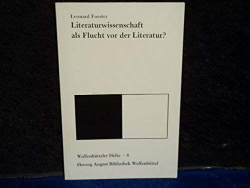 Wolfenbütteler Hefte ; 8 Literaturwissenschaft als Flucht vor der Literatur? : Öffentl. Vortrag in d. Augusteerhalle d. Herzog-August-Bibliothek am 31. Juli 1978