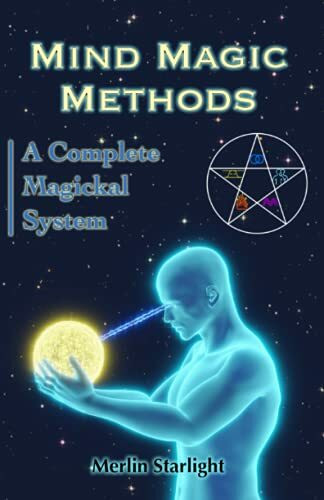 Mind Magic Methods: A Complete Magickal System (The Mind Magic System, Band 1)