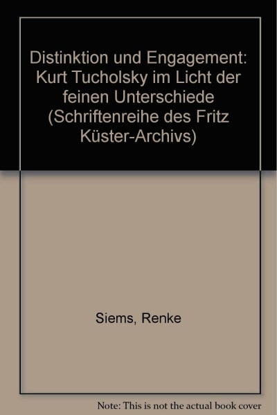 Distinktion und Engagement: Kurt Tucholsky im Licht der "Feinen Unterschiede" (Schriftenreihe des Fritz Küster-Archivs)
