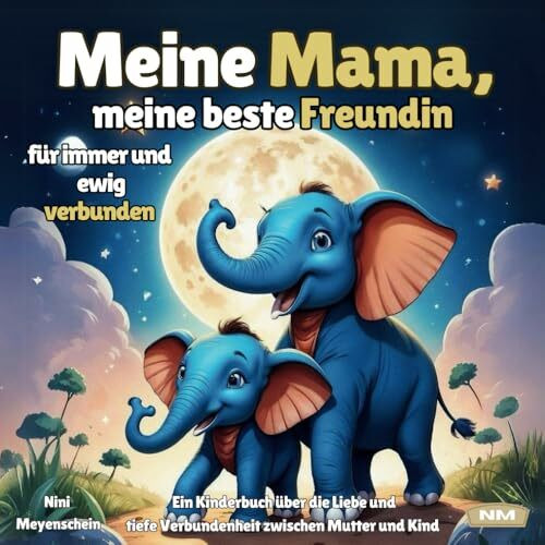 Meine Mama, meine beste Freundin - für immer und ewig verbunden: Ein Kinderbuch über die Liebe und tiefe Verbundenheit zwischen Mutter und Kind.
