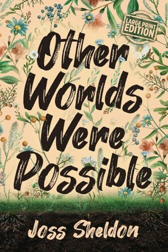 Other Worlds Were Possible: Large Print Edition