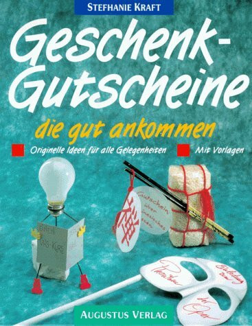 Geschenkgutscheine, die gut ankommen. Originelle Ideen für alle Gelegenheiten mit Vorlagen