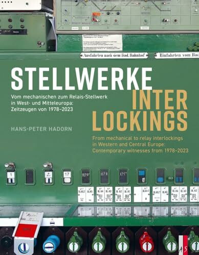 Stellwerke ∙ Interlockings: Vom mechanischen zum Relais-Stellwerk in West und Mitteleuropa: Zeitzeugen von 1978–2023