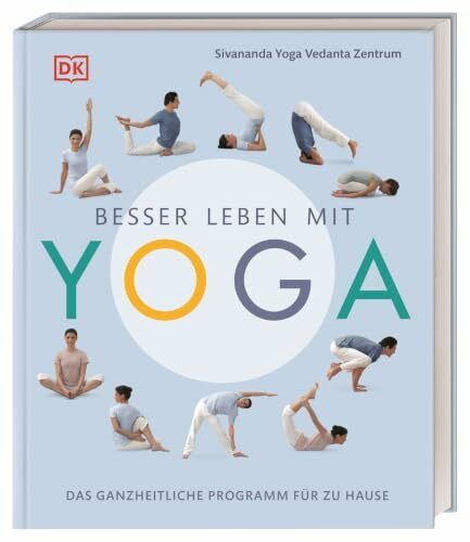 Besser leben mit Yoga: Das ganzheitliche Programm für zu Hause. Mit bebilderten Schritt-für-Schritt-Anleitungen für jedes Level und gesunden Ernährungstipps