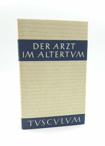 Der Arzt im Altertum: Griechisch / Lateinisch / Deutsch (Sammlung Tusculum)