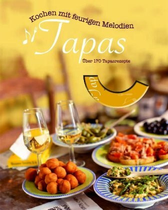 Kochen mit feurigen Melodien: Buch mit Musik: Tapas: Über 170 Tapasrezepte