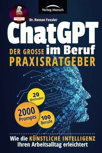 ChatGPT im Beruf - Der große Praxisratgeber: Wie die Künstliche Intelligenz Ihren Arbeitsalltag erleichtert. Inklusive 2000 Prompts und 20 Methoden für 100 Berufe