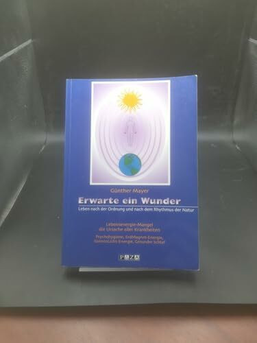 Erwarte ein Wunder: Leben nach der Ordnung und nach dem Rhythmus der Natur