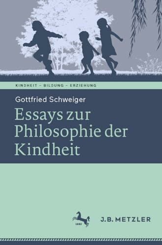 Ethik der Kindheit: Philosophische Essays (Kindheit – Bildung – Erziehung. Philosophische Perspektiven) Ethik der Kindheit: Philosophische Essays (Kindheit – Bildung – Erziehung. Philosophische Perspektiven)