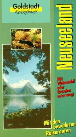 Neuseeland: Mit Wohnmobil, Mietauto oder Pauschalreisen durch Neuseeland. Informationen über Land und Leute, Tierwelt und Pflanzenwelt. 12 Reiserouten ... Städteführer von Auckland, Christchurch u. a.
