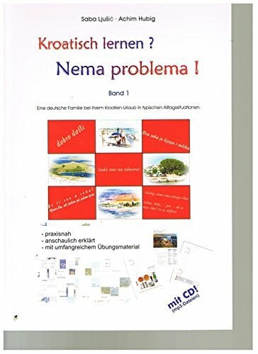 Kroatisch lernen? Nema problema! - Band 1: Eine Deutsche Familie in Kroatien in typischen Alltagssituationen