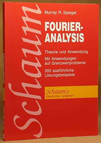Fourier-Analysis. Theorie und Anwendung. 203 Lösungsbeispiele und 318 Ergänzungsaufgaben mit Lösungen