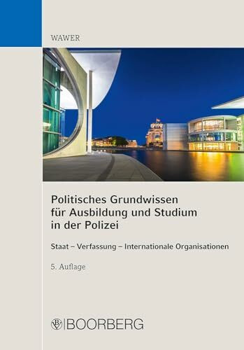 Politisches Grundwissen für Ausbildung und Studium in der Polizei: Staat - Verfassung - Internationale Organisationen