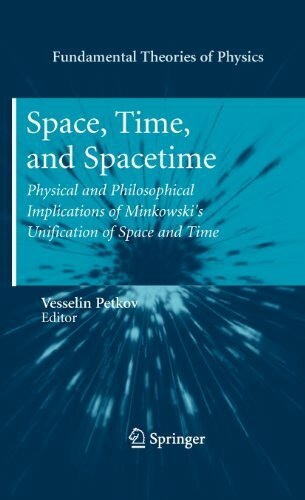Space, Time, and Spacetime: Physical and Philosophical Implications of Minkowski's Unification of Space and Time (Fundamental Theories of Physics, 167, Band 167)