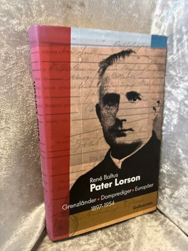 Pater Lorson: Grenzländer Domprediger Europäer 1897-1954: Grenzländer. Domprediger. Europäer 1897-1954. Mit e. Vorw. v. Peter Lorson u. e. Nachw. v. ... Wissenschaft, Politik und Kultur)