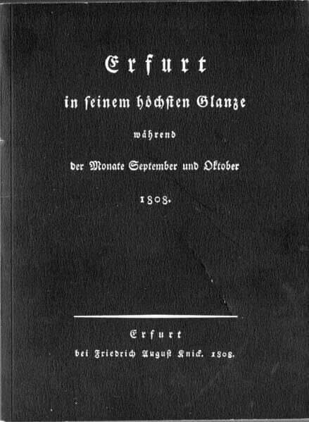 Erfurt in seinem höchsten Glanze während der Monate September und Oktober 1808. Mit einem Zeitbild und einer biographischen von Horst Moritz und Thomas Kaminski