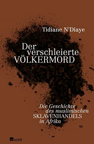 Der verschleierte Völkermord: Die Geschichte des muslimischen Sklavenhandels in Afrika