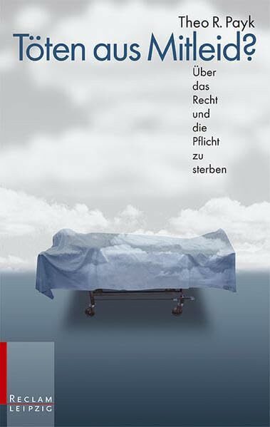 Töten aus Mitleid: Über das Recht und die Pflicht zu sterben (Reclam Bibliothek Leipzig)