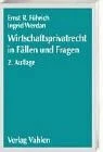 Wirtschaftsprivatrecht in Fällen und Fragen: Übungsfälle und Wiederholungsfragen zur Vertiefung des Wirtschaftsprivatrechts