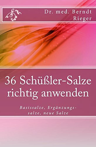 36 Schüßler-Salze richtig anwenden: Basissalze, Ergänzungssalze, neue Salze