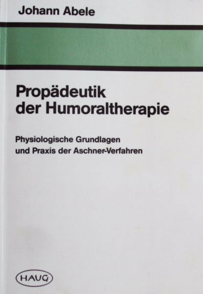 Propädeutik der Humoraltherapie. Physiologische Grundlagen und Praxis der Aschner-Methoden